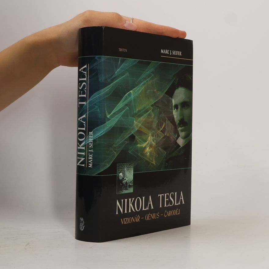 Marc Seifer Nikola Tesla. Vizionář - génius - čaroděj
