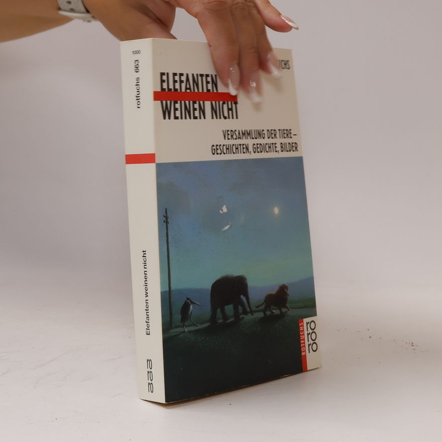 Ute Blaich Elefanten weinen nicht. Versammlung der Tiere. Geschichten, Gedichte, Bilder