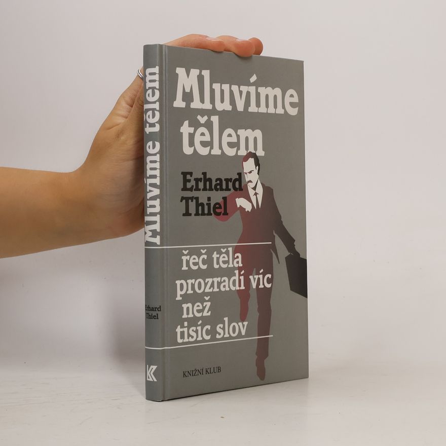 Erhard Thiel Mluvíme tělem. Řeč těla prozradí víc než tisíc slov