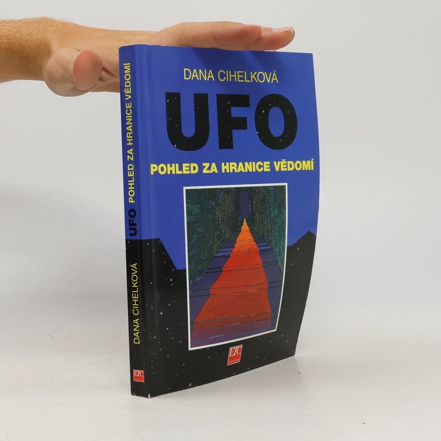 Dana Cihelková UFO - pohled za hranice vědomí