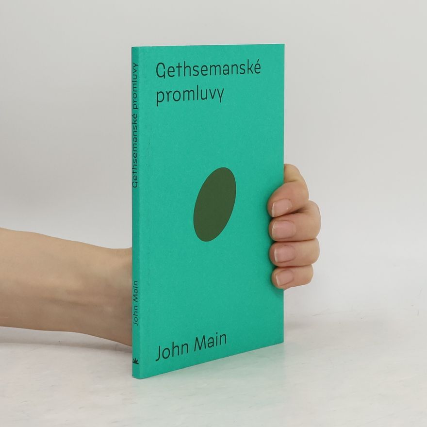 John Main Gethsemanské promluvy: (Úvod do křesťanské meditace)