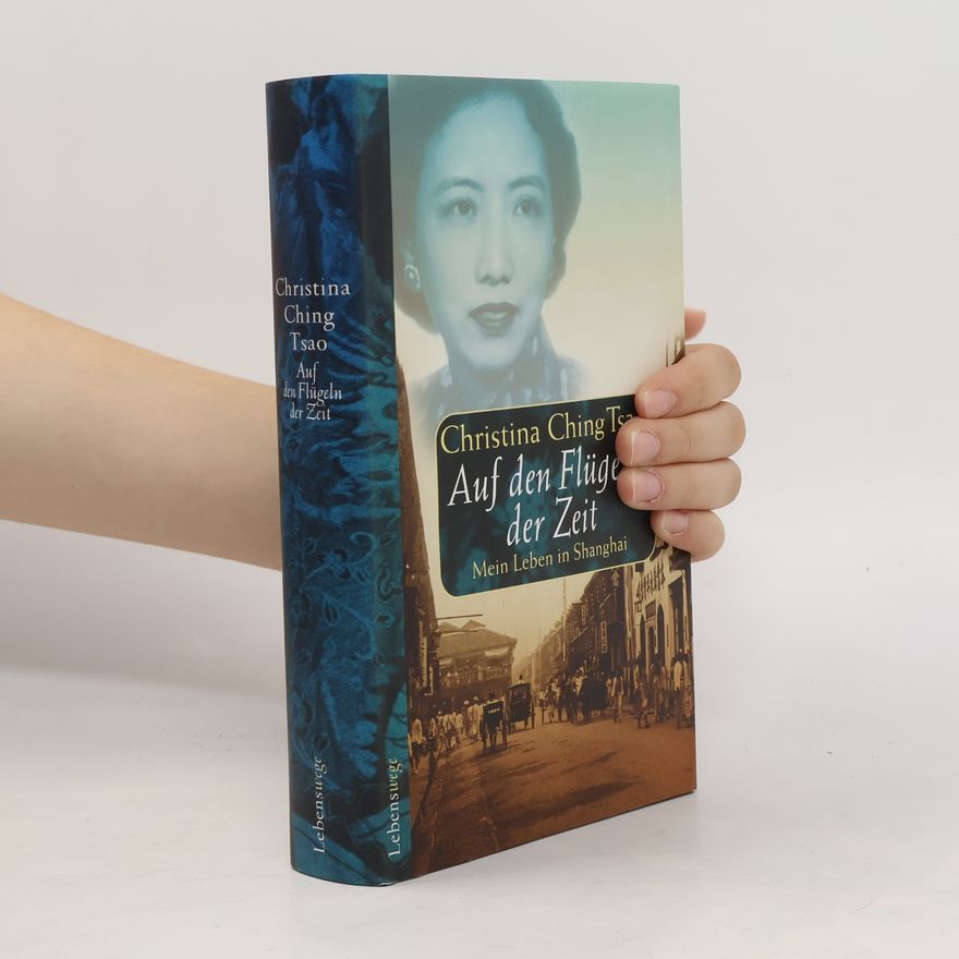 Christina Ching Tsao Auf den Flüheln der Zeit. Mein Leben in Shanghai