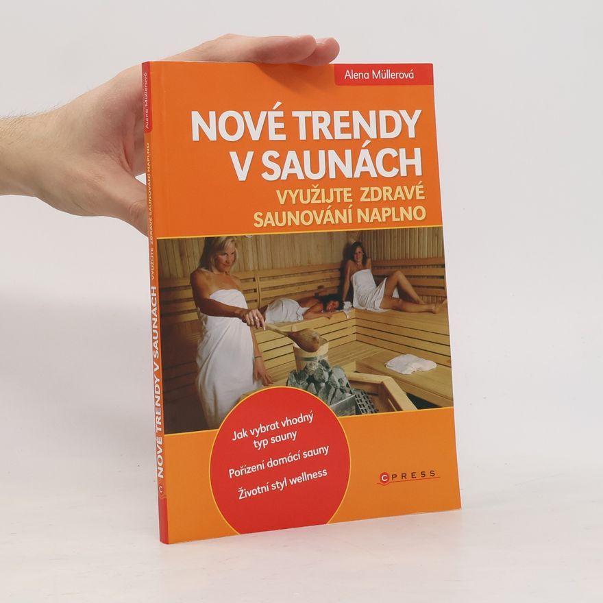 Alena Müller Nové trendy v saunách : [využijte zdravé saunování naplno]