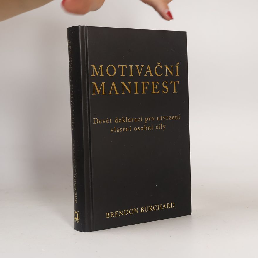Brendon Burchard Motivační manifest. Devět deklarací, kterými potvrdíme svoji osobní sílu