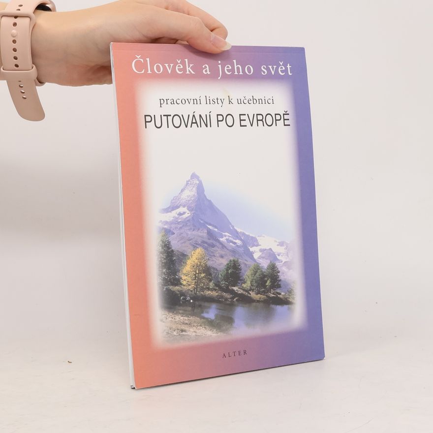 Alena Šotolová Člověk a jeho svět : pracovní listy k učebnici Putování po Evropě