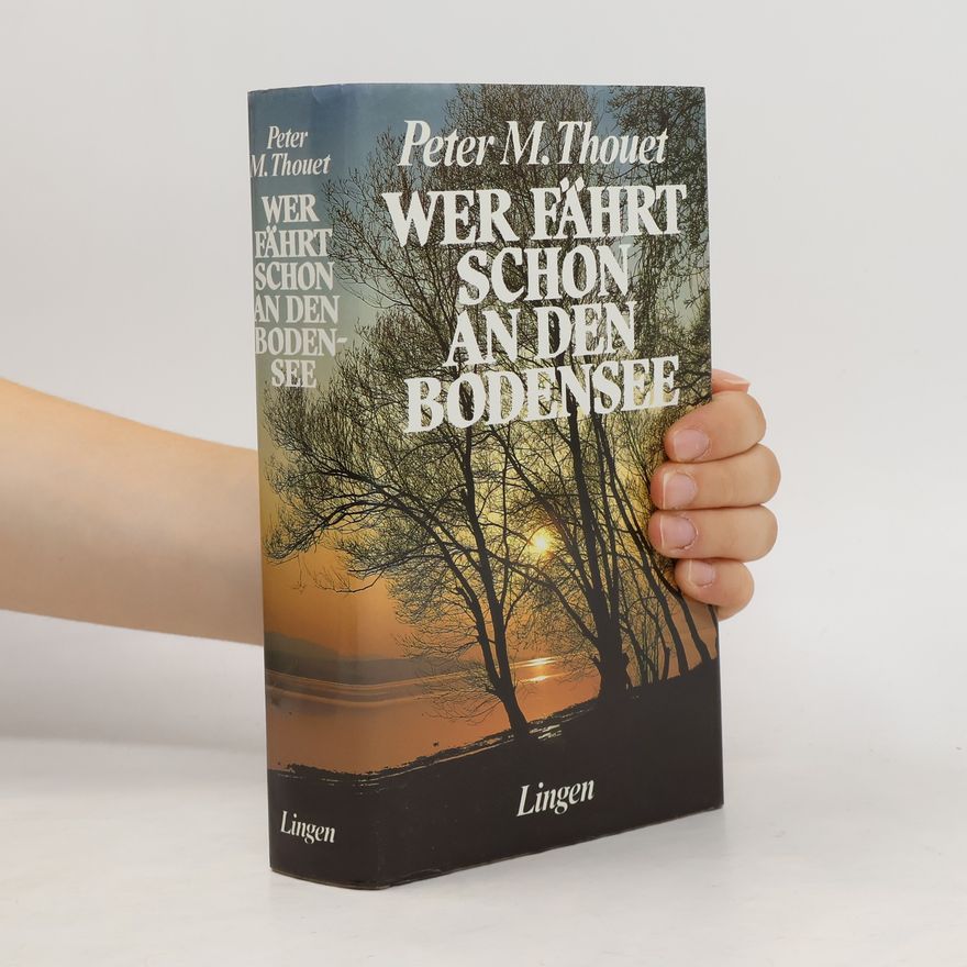 Peter M. Thouet Wer fährt schon an den Bodensee