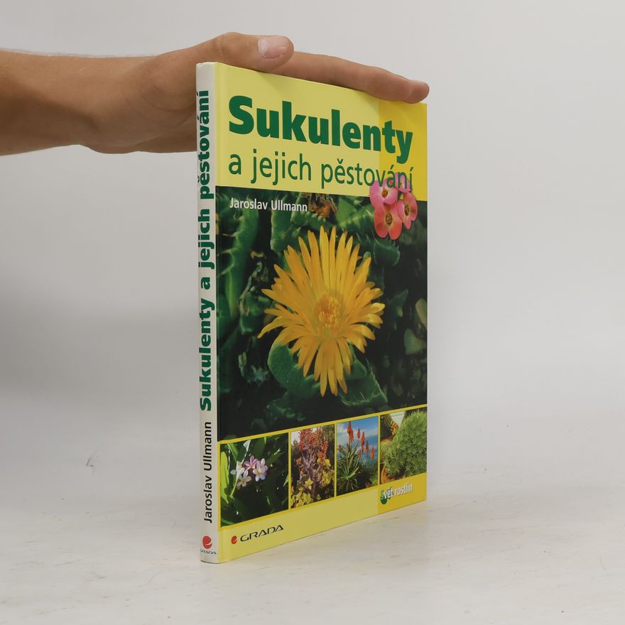 Jaroslav Ullmann Sukulenty a jejich pěstování