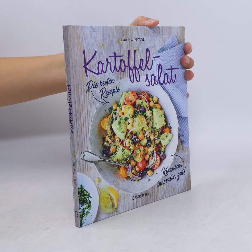 Luise Lilienthal Kartoffelsalat - Die besten Rezepte - klassisch, innovativ, gut! 34 neue und traditionelle Variationen