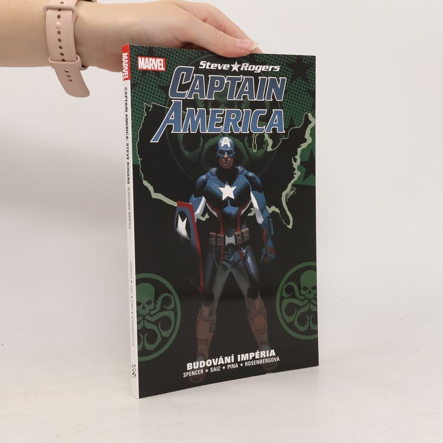 Nick Spencer Captain America. Steve Rogers. Budování impéria