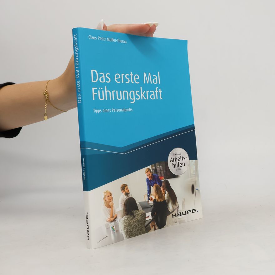 Claus Peter Müller-Thurau Das erste Mal Führungskraft - inkl. Arbeitshilfen online