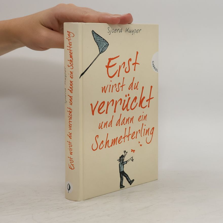 Sjoerd Kuyper Erst wirst du verrückt und dann ein Schmetterling