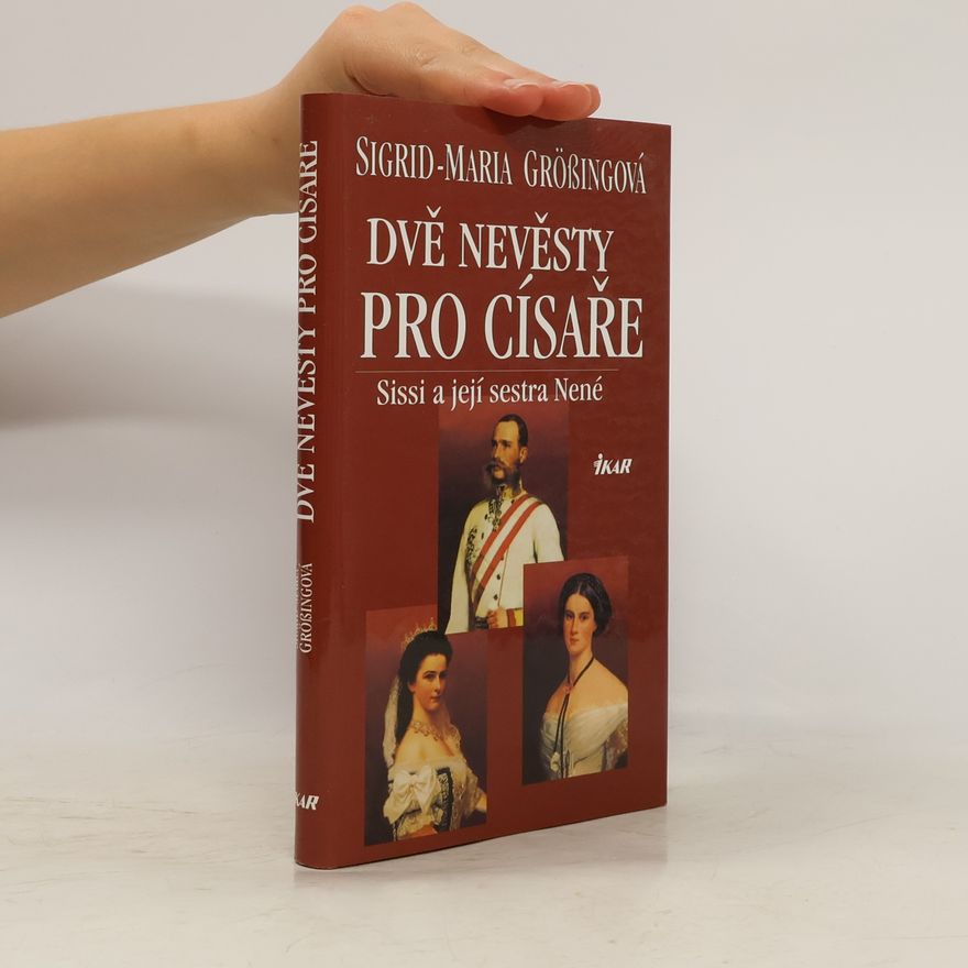 Sigrid Maria Größing Dvě nevěsty pro císaře. Sissi a její sestra Nené