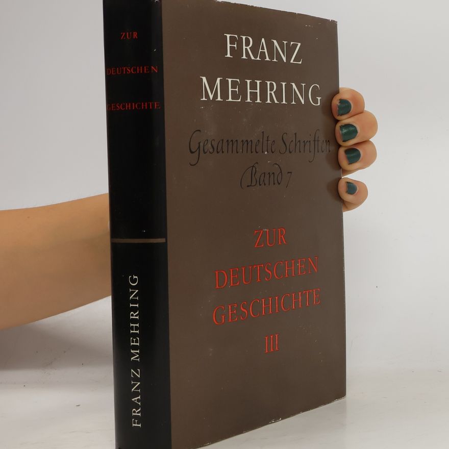 Franz Mehring Gesammelte Schriften 7. Zur deutschen Geschichte III