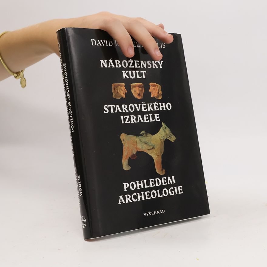David Rafael Moulis Náboženský kult starověkého Izraele pohledem archeologie