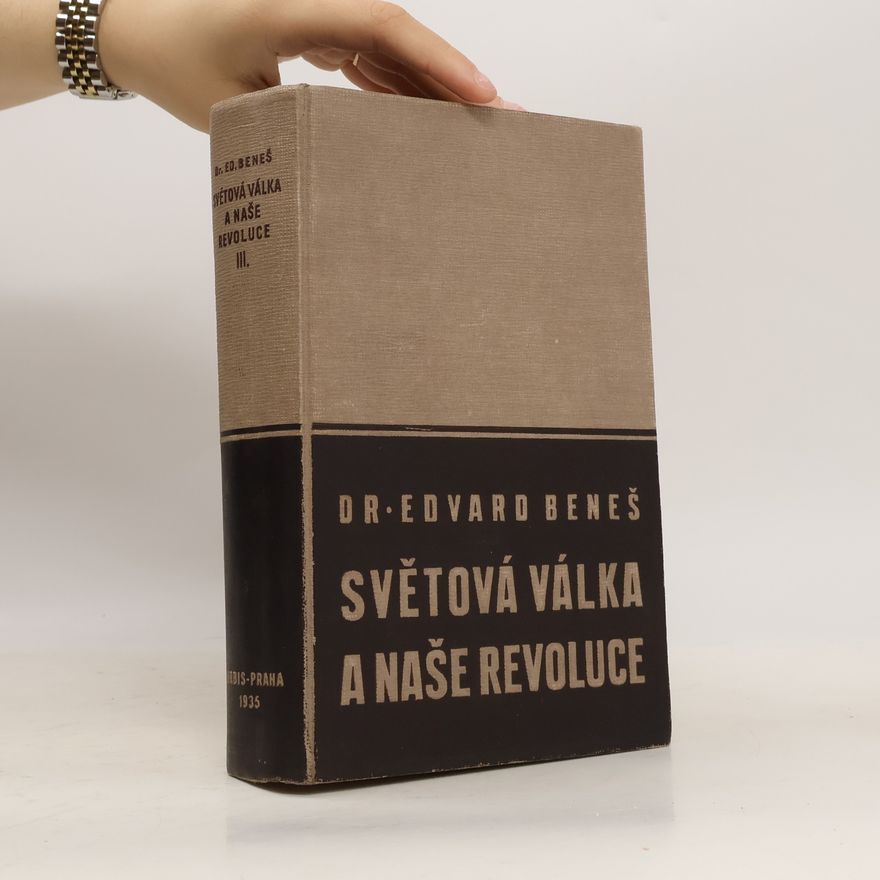 Edvard Beneš Světová válka a naše revoluce III.