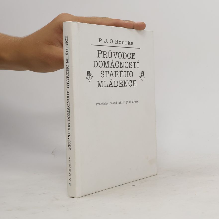 P. J. O. Rourke Průvodce domácností starého mládence