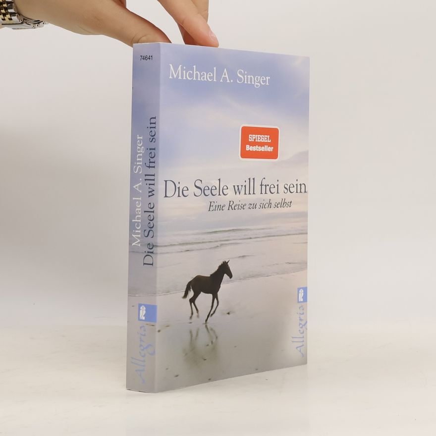 Michael A. Singer Die Seele will frei sein
