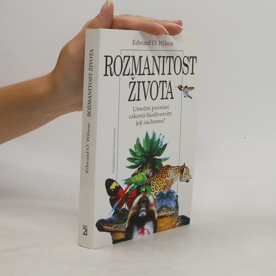 Edward O. Wilson Rozmanitost života : umožní poznání zákonů biodiverzity její záchranu?