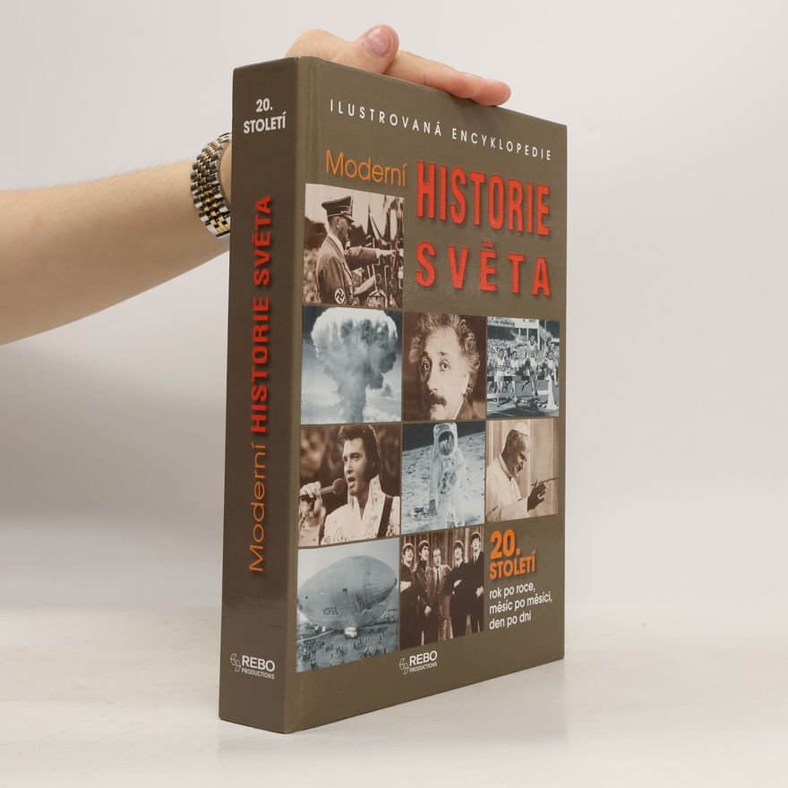 Markéta Jílková Moderní historie světa. Ilustrovaná encyklopedie. 20. století rok po roce, měsíc po měsíci, den po dni