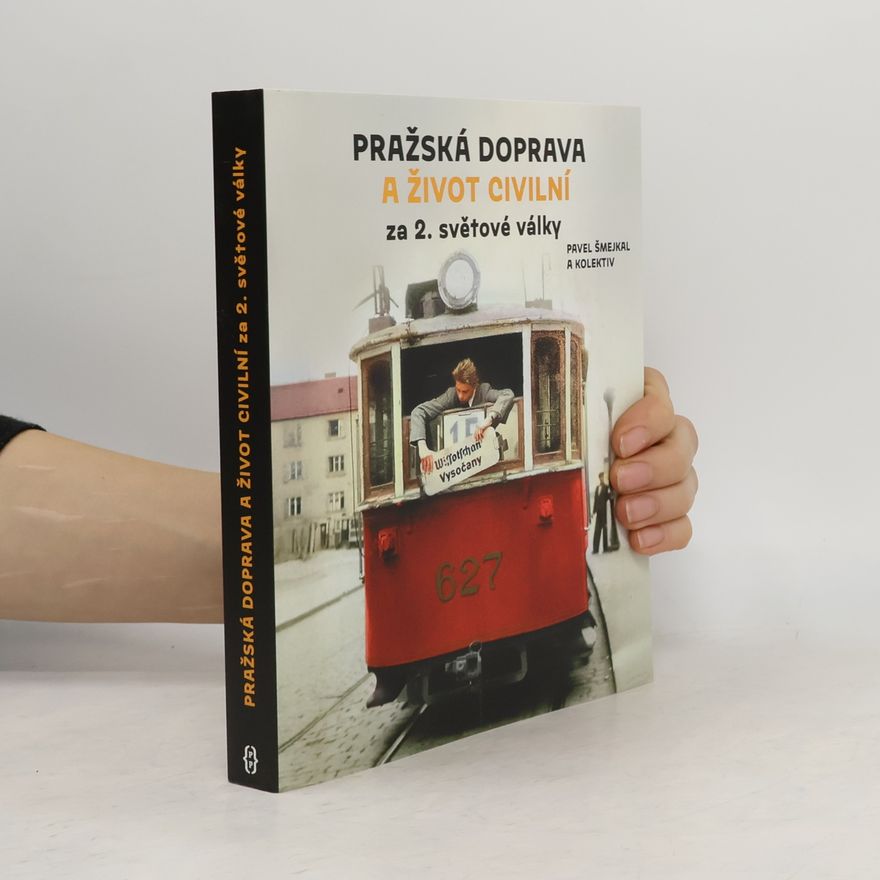 Pavel Šmejkal Pražská doprava a život civilní za 2. světové války
