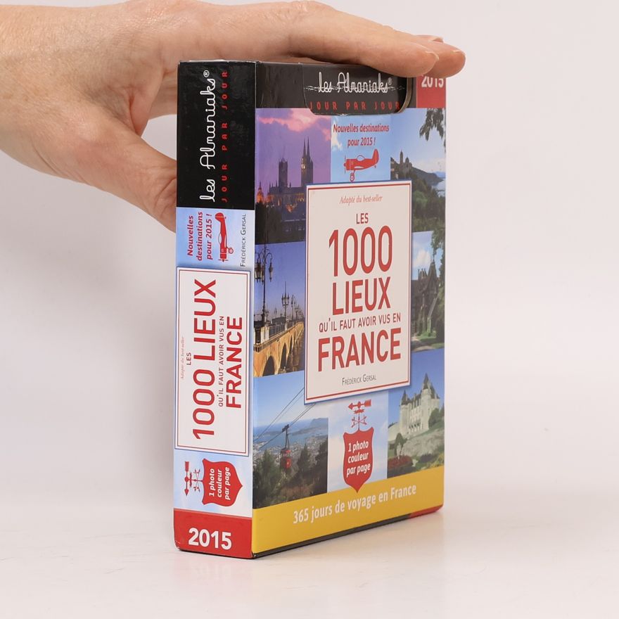 Frédérick Gersal Les Almanaks® Jour par Jour - 2015: Les 1000 lieux qu'il faut avoir vus en France