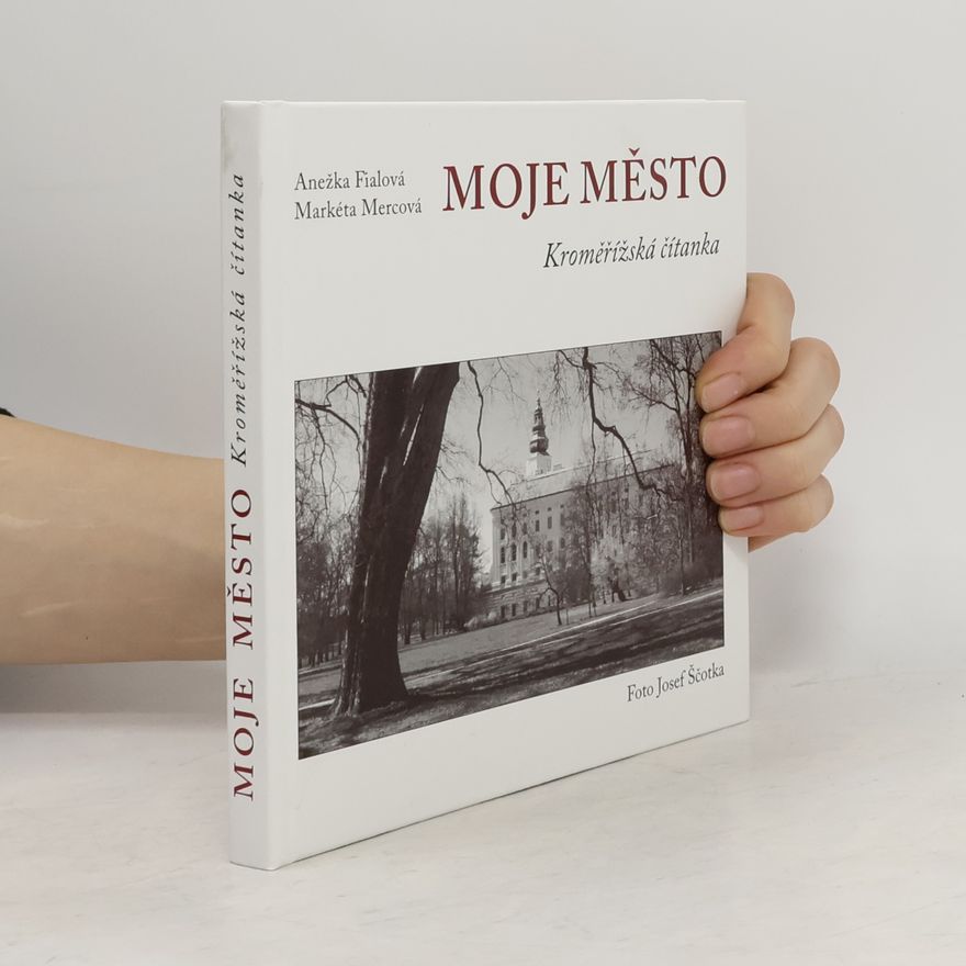 Kolektiv autorů Moje město : kroměřížská čítanka