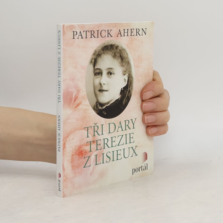 Patrick Ahern Tři dary Terezie z Lisieux