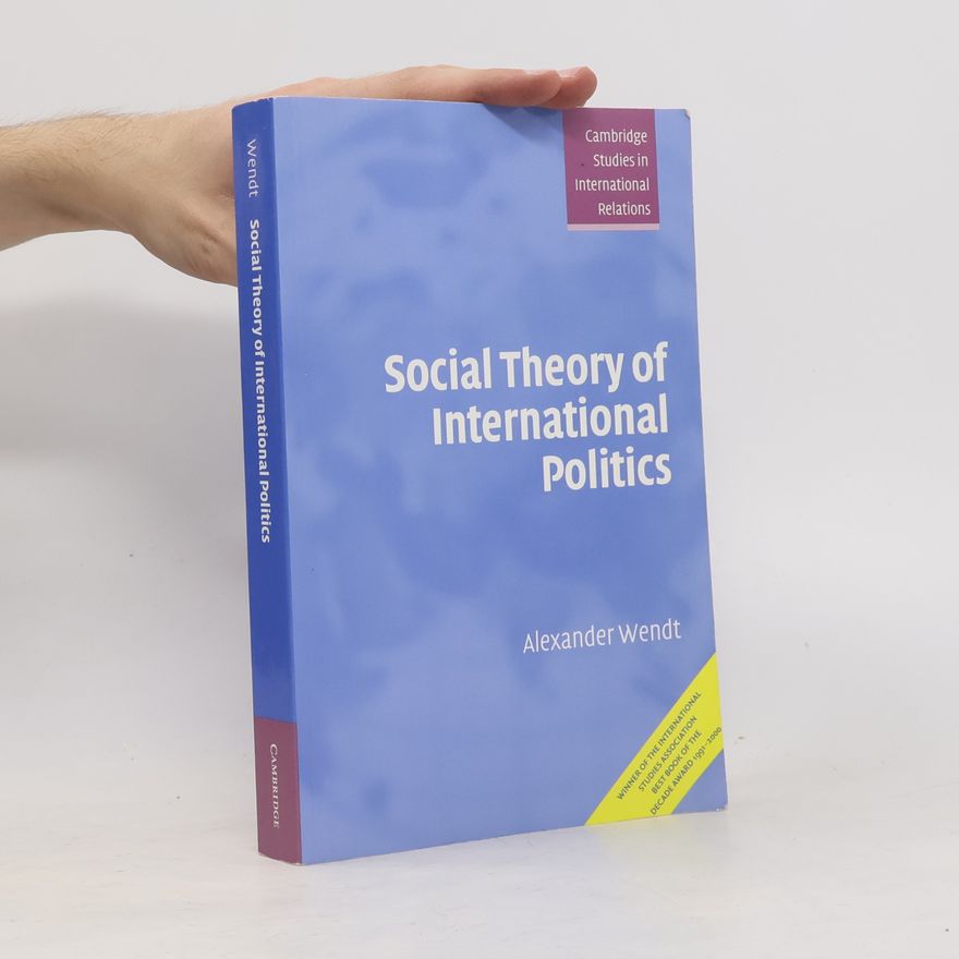 Alexander Wendt Social Theory of International Politics