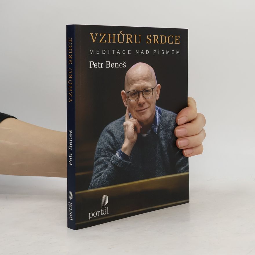 Petr Beneš Vzhůru srdce: Meditace nad Písmem