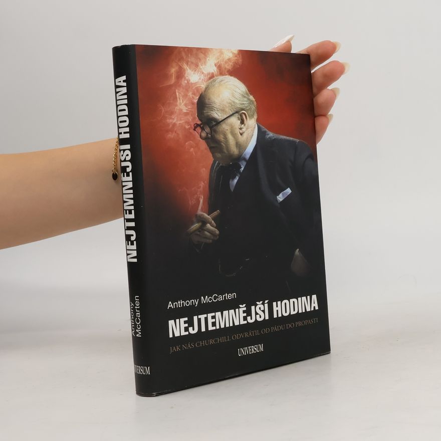 Anthony McCarten Nejtemnější hodina. Jak nás Churchill odvrátil od pádu do propasti