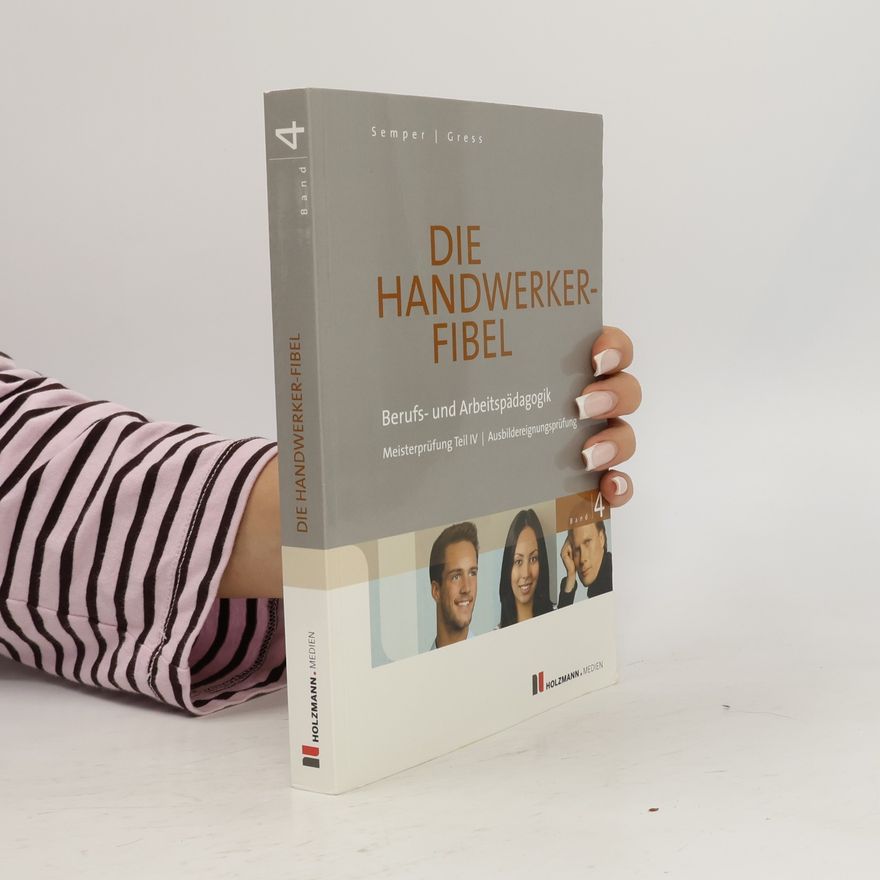 Bernhard Gress Die Handwerker-Fibel - 4: Berufs- und Arbeitspädagogik