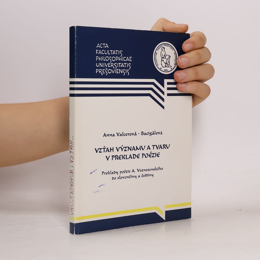 Anna Valcerová-Bacigálová Vzťah významu a tvaru v preklade poézie