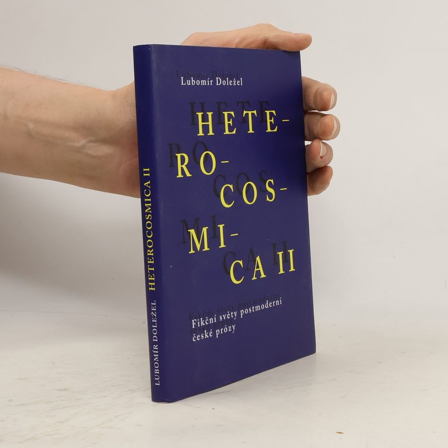Lubomír Doležel Heterocosmica II. Fikční světy postmoderní české prózy