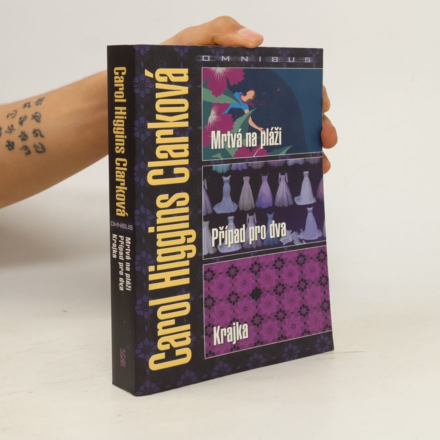 Carol Higgins Clark Mrtvá na pláži ; Případ pro dva ; Krajka : Carol Higgins Clarková omnibus : v hlavní roli Regan Reillyová Carol Higgins Clarková omnibus V hlavní roli Regan Reillyová Případ pro dva Krajk