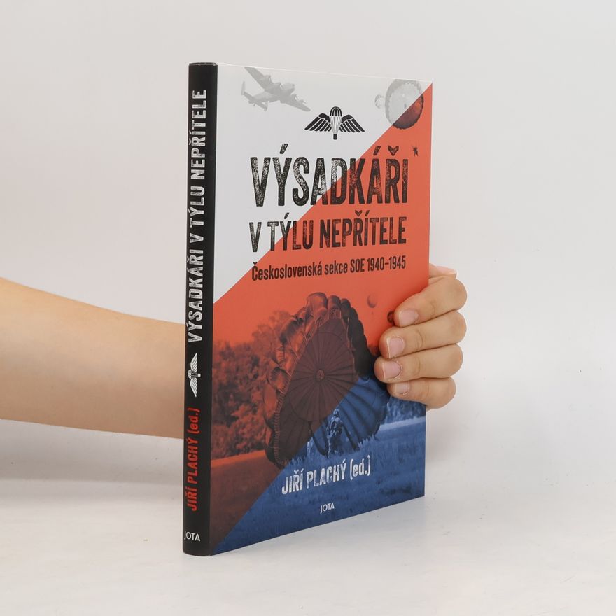 Jiří Plachý Výsadkáři v týlu nepřítele: Československá sekce SOE 1940–1945