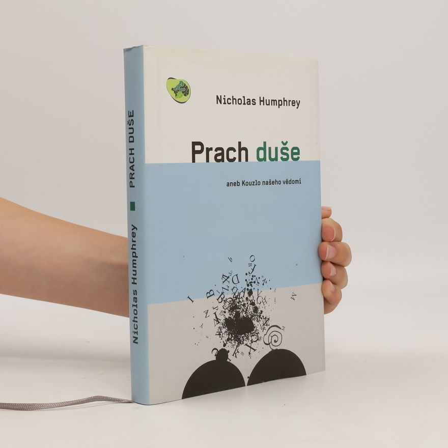Nicholas Humphrey Prach duše aneb Kouzlo našeho vědomí