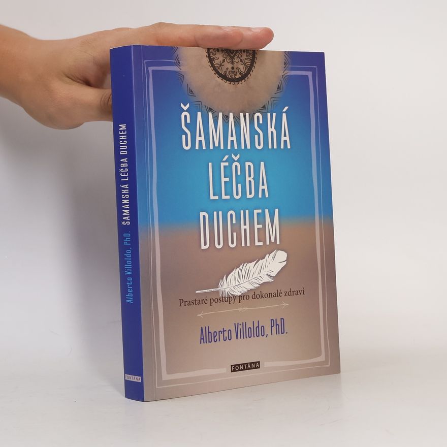 Veronika Glogarová Šamanská léčba duchem: Prastaré postupy pro dokonalé zdraví