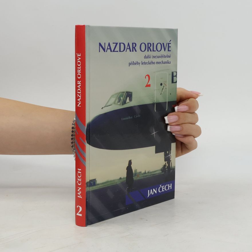 Jan Čech Nazdar orlové. Další (ne)uvěřitelné příběhy leteckého mechanika
