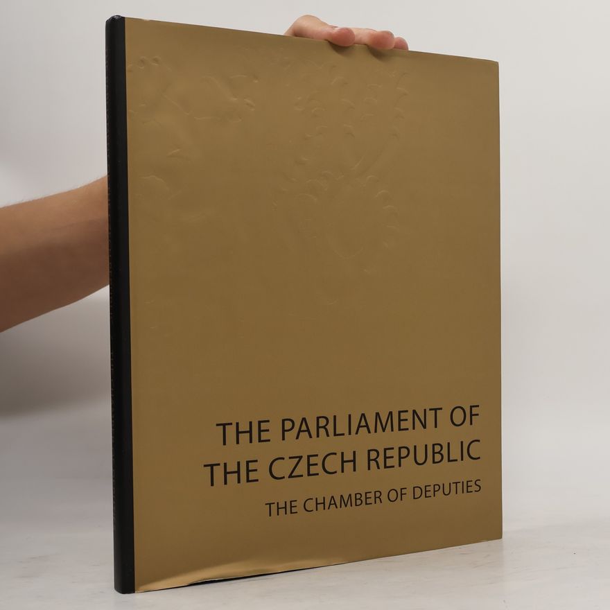 Various authors The Parliament of the Czech Republic. The Chamber of Deputies