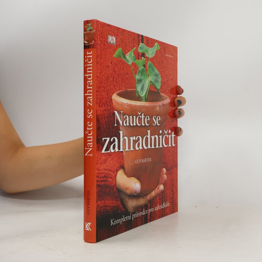 Guy Barter Naučte se zahradničit. Kompletní průvodce pro zahrádkáře