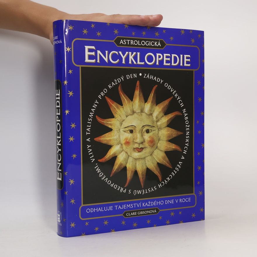 Clare Gibson Astrologická encyklopedie. Odhaluje tajemství každého dne v roce