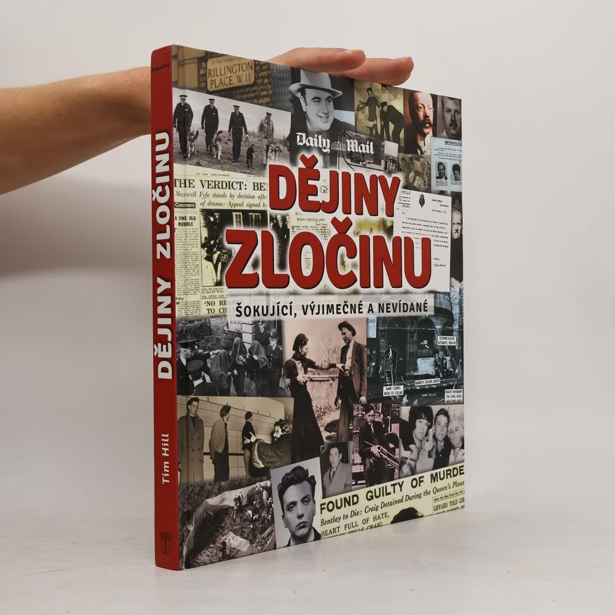 Tim Hill Dějiny zločinu : šokující, výjimečné a nevídané