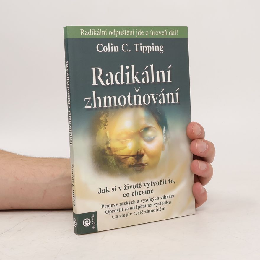 Colin Tipping Radikální zhmotňování.Jak si v životě vytvořit to, co chceme