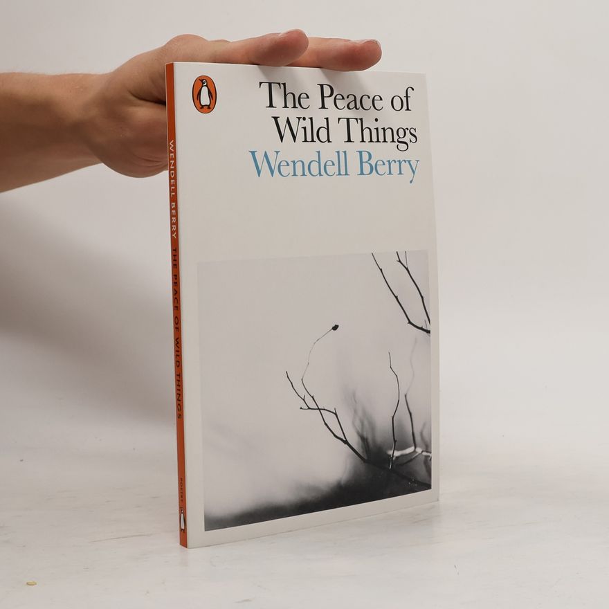 Wendell Berry The Peace of Wild Things and Other Poems