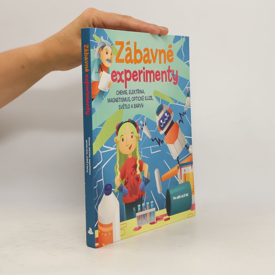 Jana Ohnesorg Zábavné experimenty : chemie, elektřina a magnetismus, optické iluze, světlo a barvy