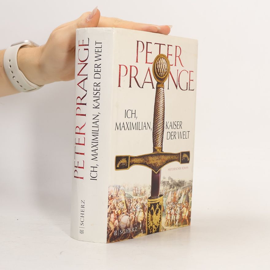 Peter Prange Ich, Maximilian, Kaiser der Welt