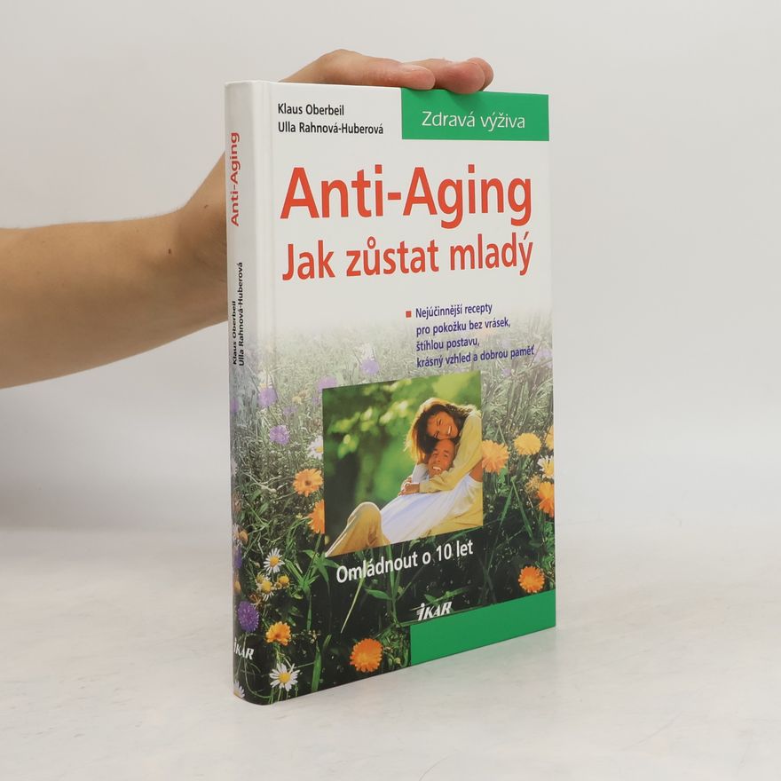 Ulla Rahnová Huberová Anti-Aging: Jak zůstat mladý : omládnout o 10 let