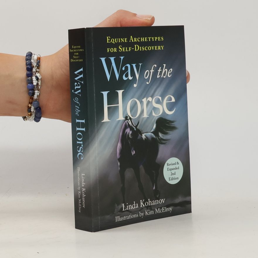 Linda Kohanov Way of the Horse: Revised & Expanded 2nd Edition: Equine Archetypes for Self-Discovery