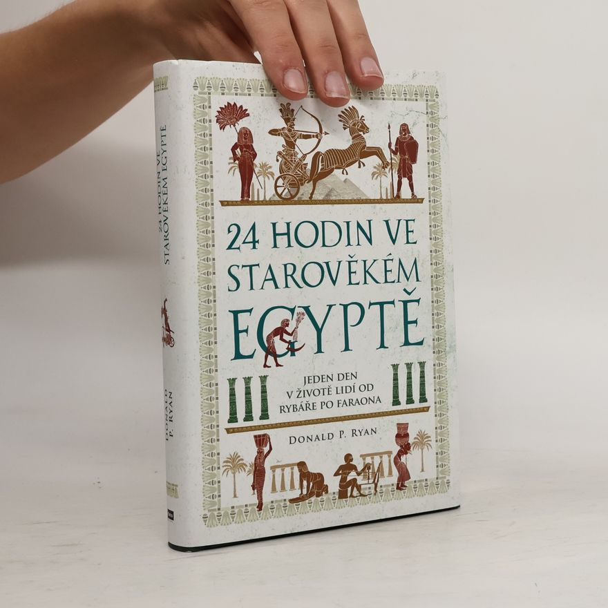 Donald P. Ryan 24 hodin ve starověkém Egyptě: Jeden den v životě lidí od rybáře po faraona