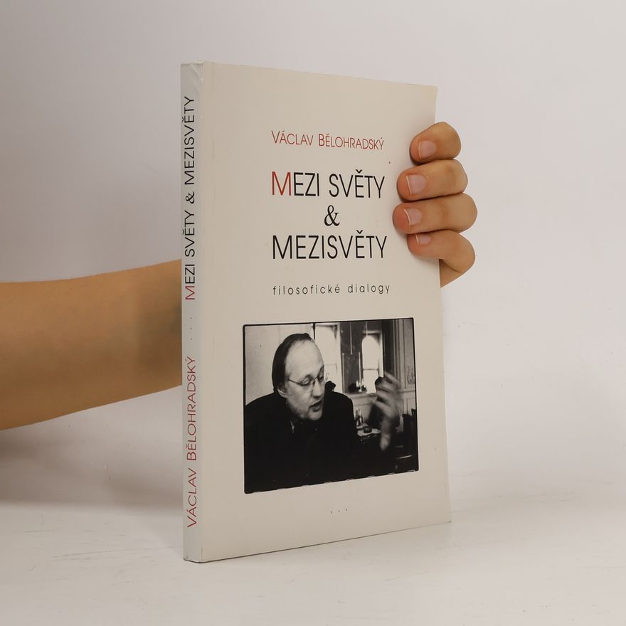 Václav Bělohradský Mezi světy & mezisvěty. Filosofické dialogy
